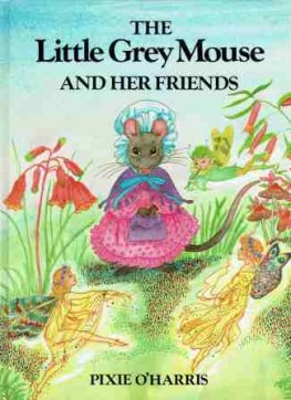 O'HARRIS, Pixie : The Little Grey Mouse and her friends HC Book