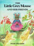 O'HARRIS, Pixie : The Little Grey Mouse and her friends HC Book