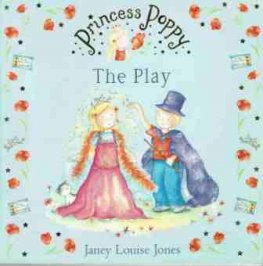 JONES Janey Louise : Princess Poppy The Play : SC Picture Book