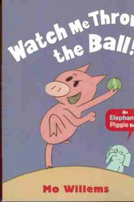 WILLEMS Mo : Watch Me Throw the Ball! : Elephant and Piggie Book