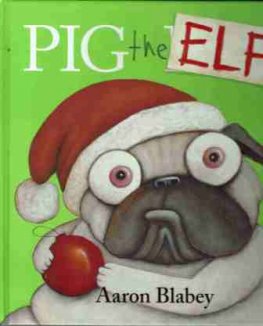 BLABEY Aaron : Pig the Pug Elf : Hardcover Picture Book