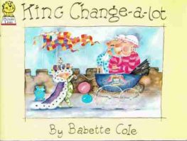 COLE Babette : King Change-a-lot : Softcover Kid's Picture Book