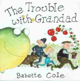 COLE Babette : The Trouble with Grandad : SC Kid's Picture Book