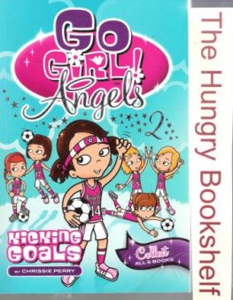 Go Girl! Angels #2 Kicking Goals by Chrissie Perry : SC Kid's