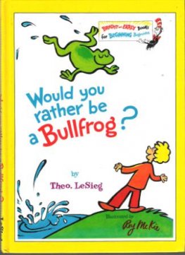 DR SEUSS : Would You Rather Be a Bullfrog? Theo LeSieg SC