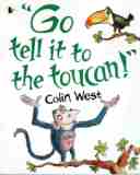WEST Colin : Go Tell it to the Toucan! : SC Kid's Picture Book
