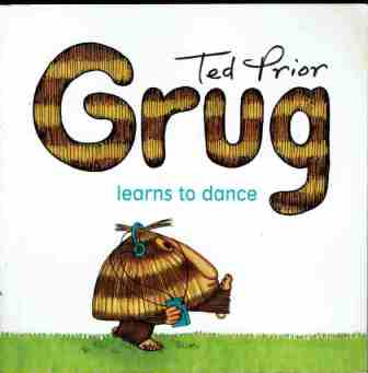 GRUG learns to dance: Ted Prior : Softcover picture book