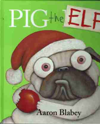 BLABEY Aaron : Pig the Pug Elf : Hardcover Picture Book