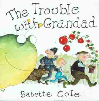 COLE Babette : The Trouble with Grandad : SC Kid\'s Picture Book